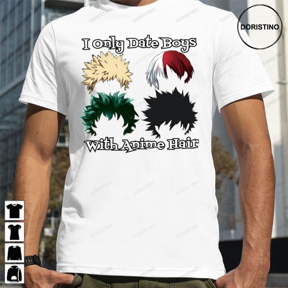 I Only Date Boys With Anime Hair Awesome Shirts